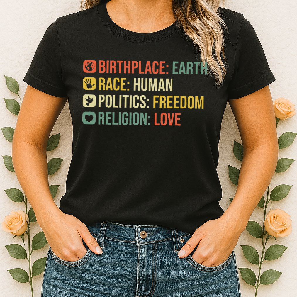 Birthplace Earth Race Human Politics Freedom Religion Love Womens T-Shirt