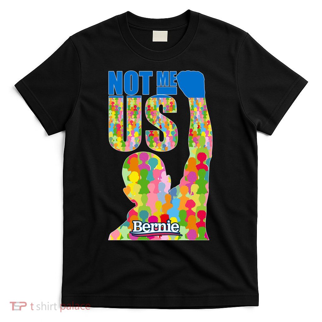 Bernie Sanders 2020 Not Me Us T-Shirt