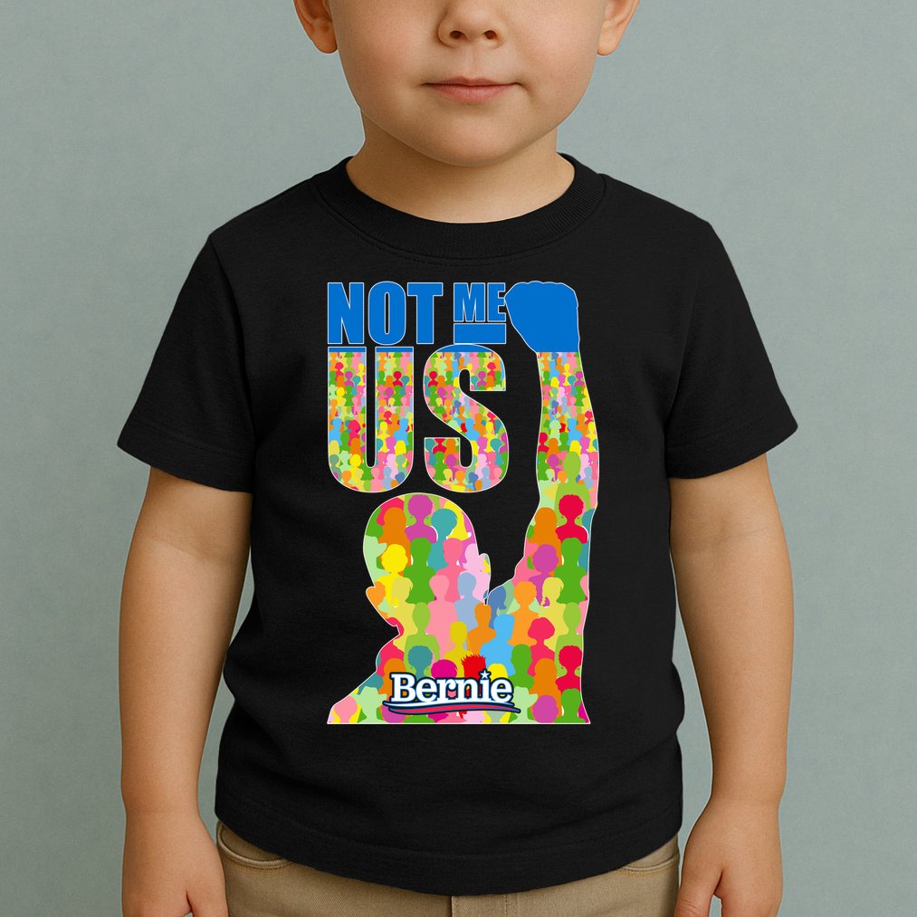 Bernie Sanders 2020 Not Me Us Toddler T-Shirt