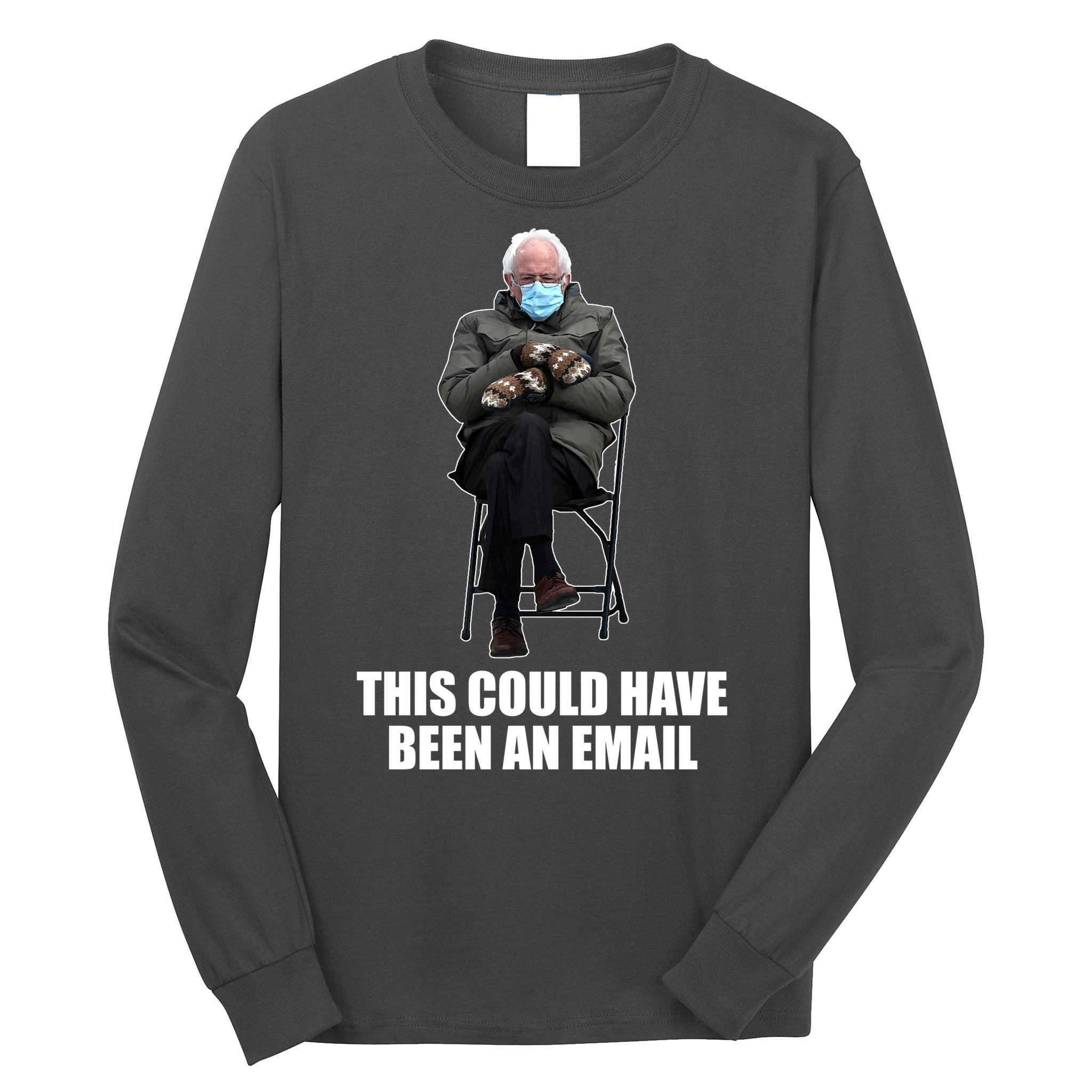 Bernie Sanders Mitten Meme This Could Have Been An Email Long Sleeve Shirt