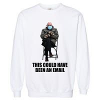 Bernie Sanders Mitten Meme This Could Have Been An Email Garment-Dyed Sweatshirt