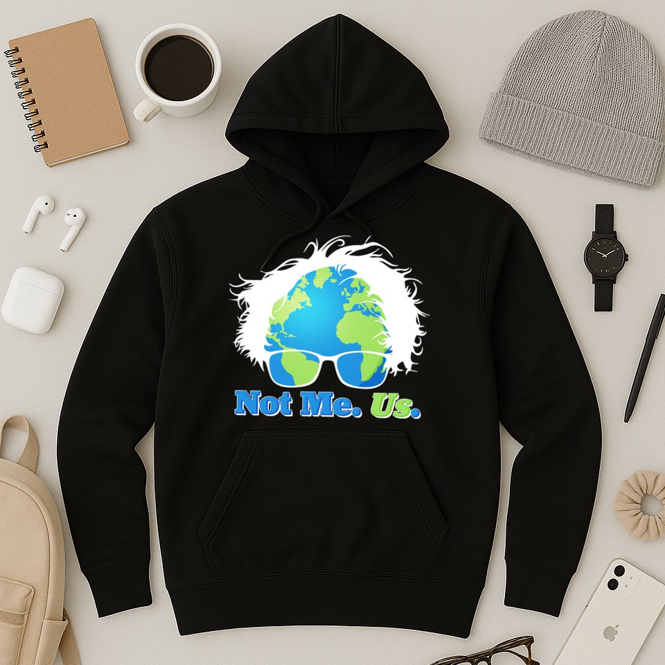 Bernie Sanders Not Me Us Earth Hoodie