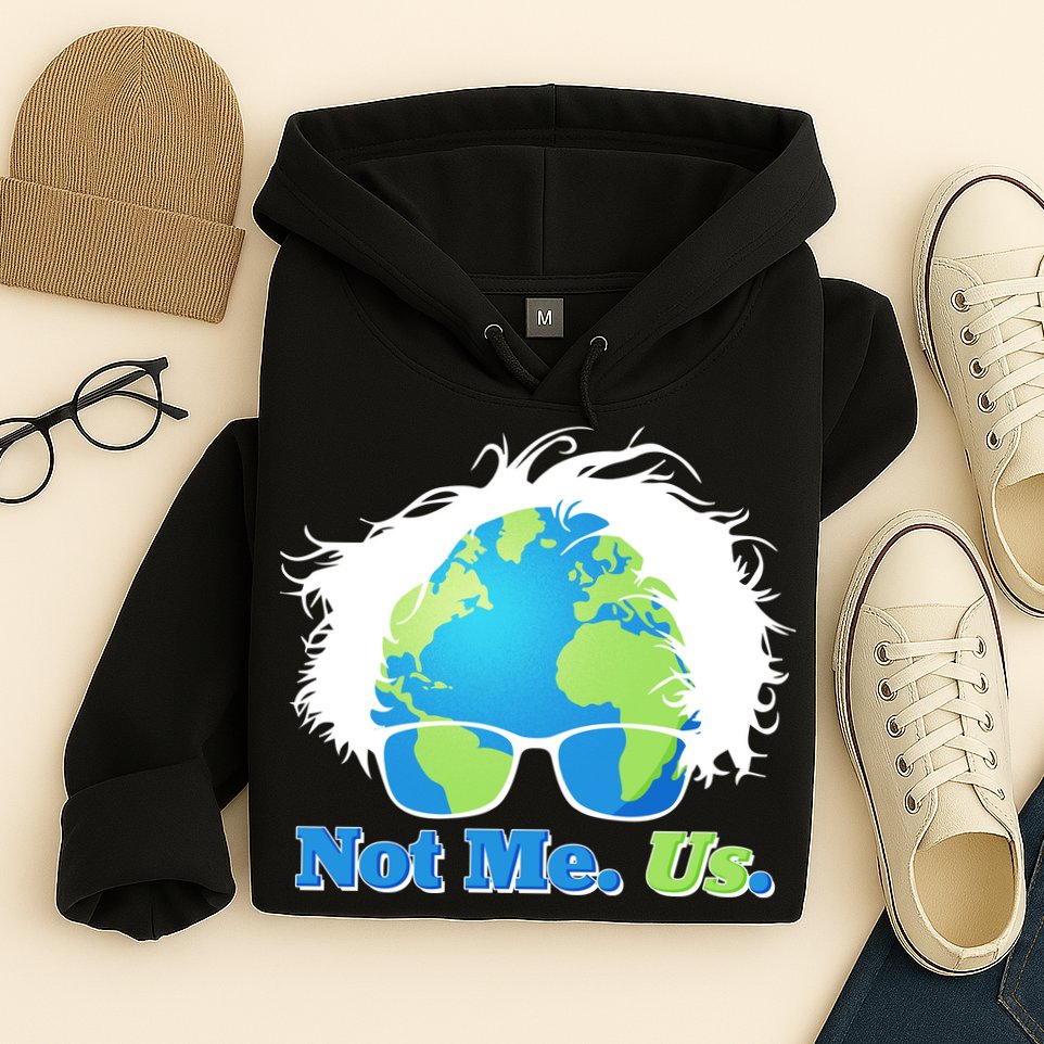 Bernie Sanders Not Me Us Earth Hoodie