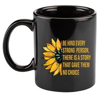 Behind Every Strong Person There Is A Story That Gave Them 11oz C Handle Ceramic Mug