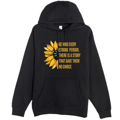 Behind Every Strong Person There Is A Story That Gave Them Premium Pullover Hoodie