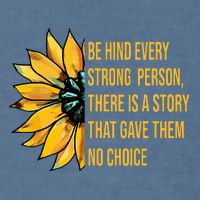 Behind Every Strong Person There Is A Story That Gave Them Garment-Dyed Sweatshirt
