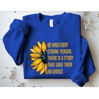 Behind Every Strong Person There Is A Story That Gave Them Sweatshirt