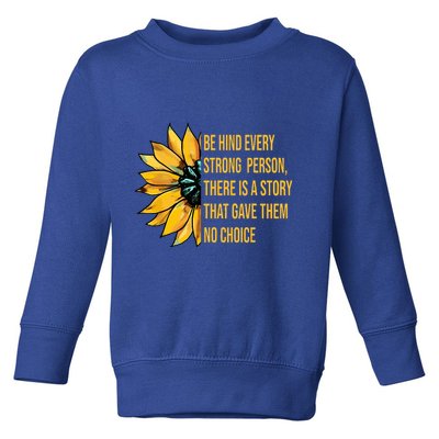 Behind Every Strong Person There Is A Story That Gave Them Toddler Sweatshirt