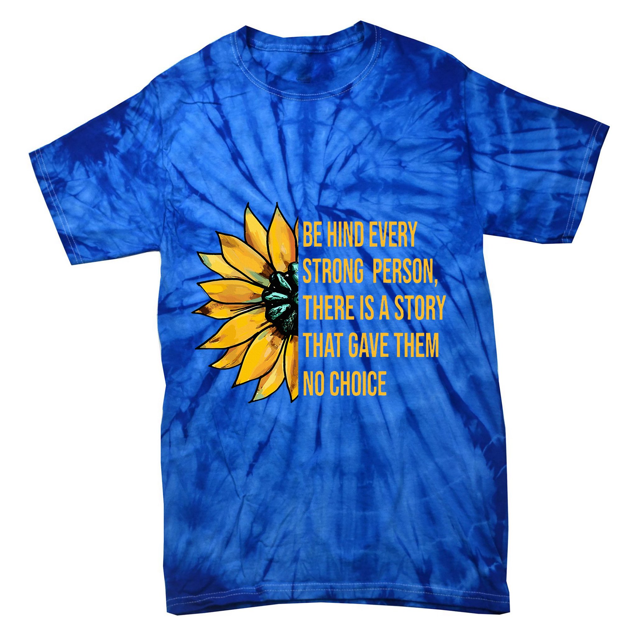 Behind Every Strong Person There Is A Story That Gave Them Tie-Dye T-Shirt