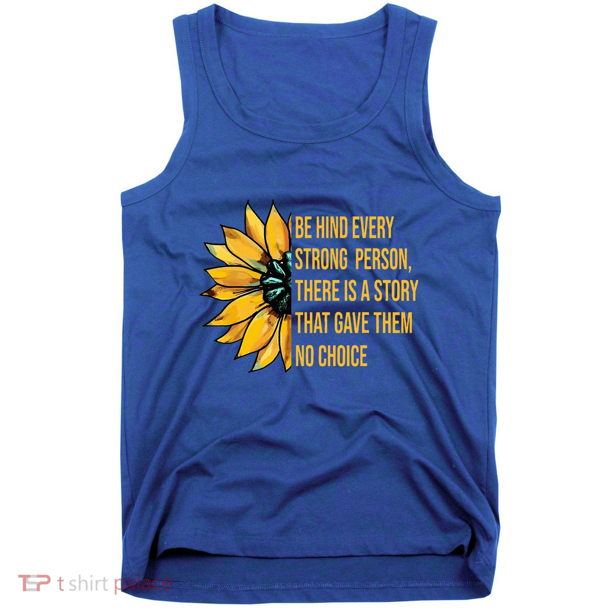 Behind Every Strong Person There Is A Story That Gave Them Tank Top