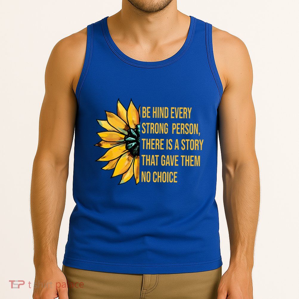 Behind Every Strong Person There Is A Story That Gave Them Tank Top