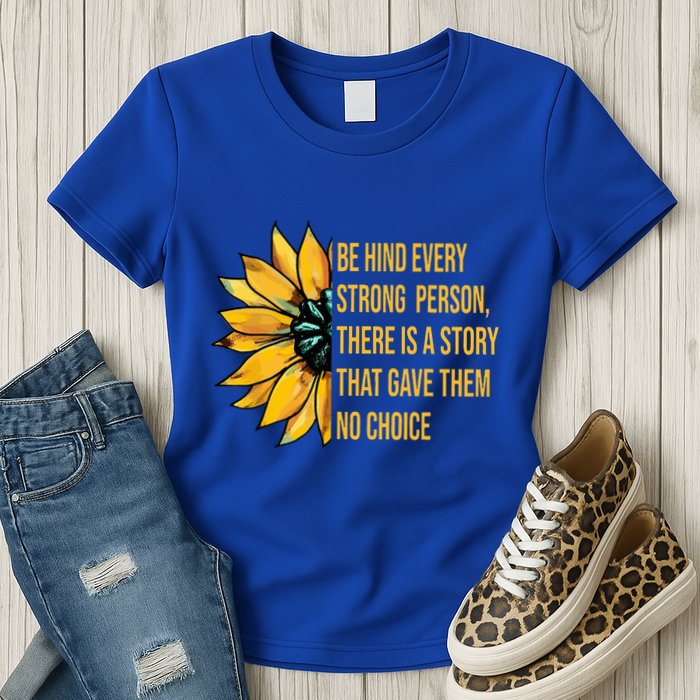 Behind Every Strong Person There Is A Story That Gave Them Womens T-Shirt