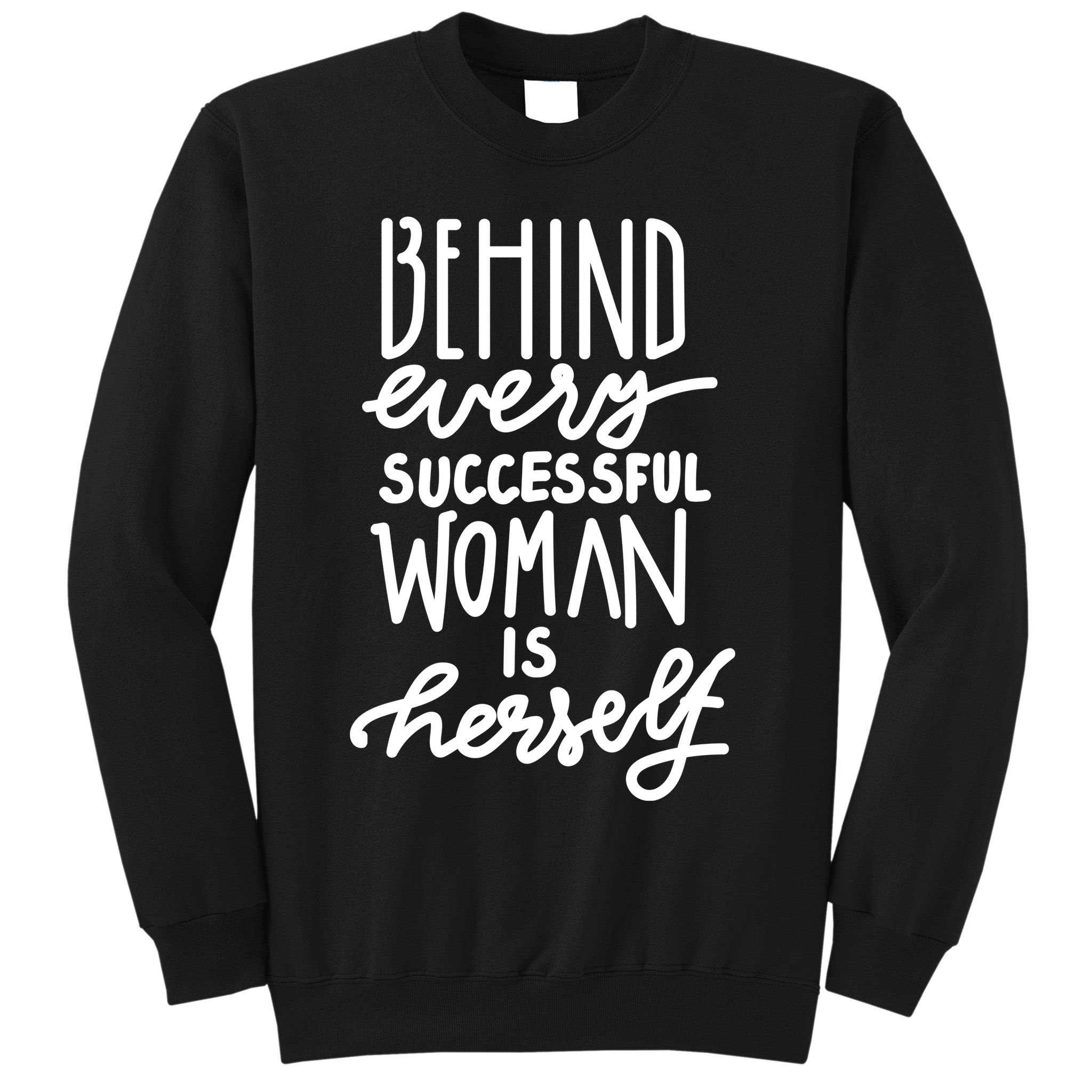 Behind Every Successful Woman Is Herself Sweatshirt