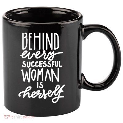Behind Every Successful Woman Is Herself 11oz C Handle Ceramic Mug