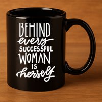 Behind Every Successful Woman Is Herself 11oz C Handle Ceramic Mug