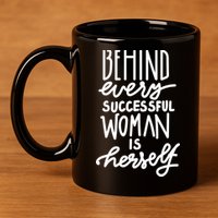 Behind Every Successful Woman Is Herself 11oz C Handle Ceramic Mug