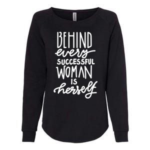 Behind Every Successful Woman Is Herself Womens California Wash Sweatshirt