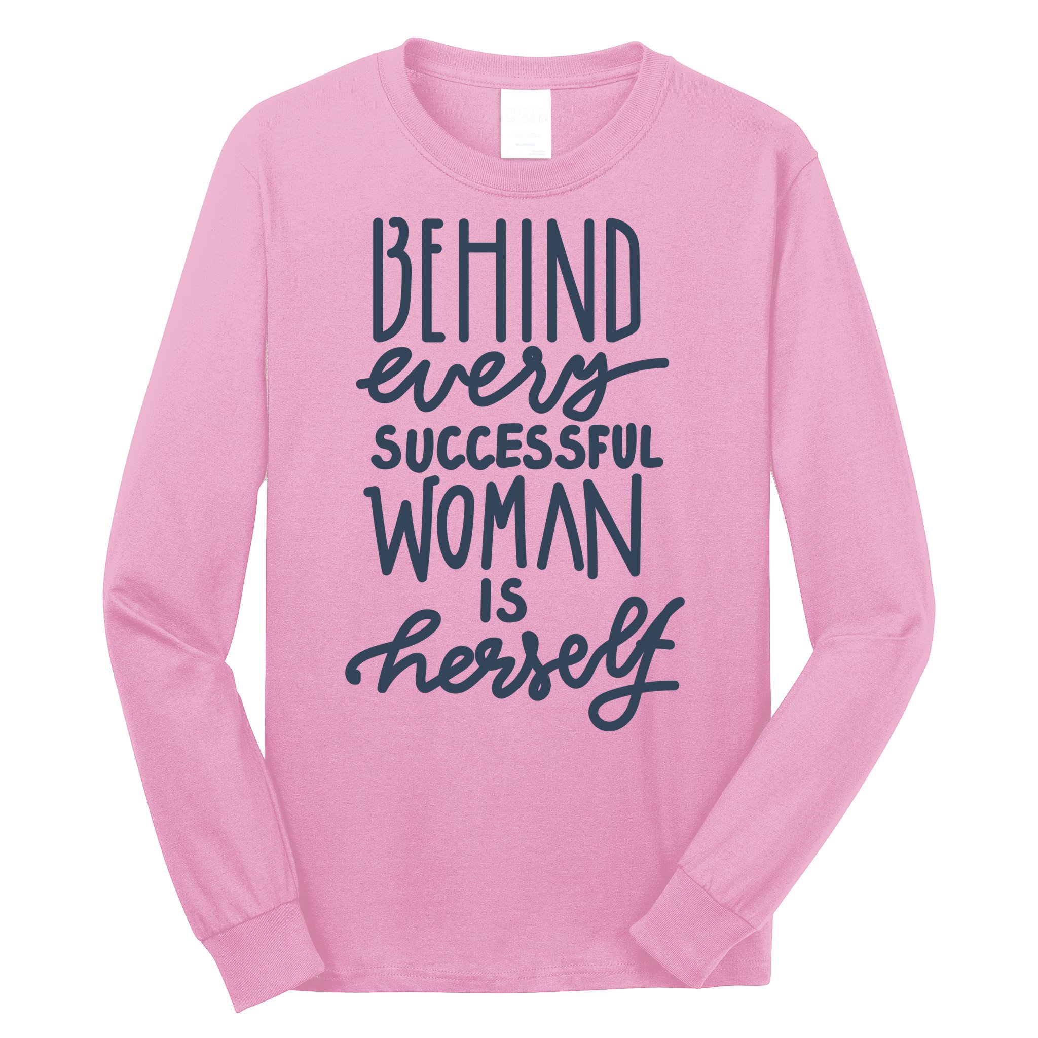 Behind Every Successful Woman Is Herself Long Sleeve Shirt