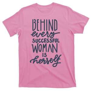 Behind Every Successful Woman Is Herself T-Shirt