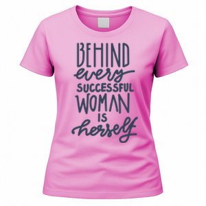 Behind Every Successful Woman Is Herself Women's T-Shirt