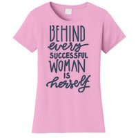 Behind Every Successful Woman Is Herself Women's T-Shirt