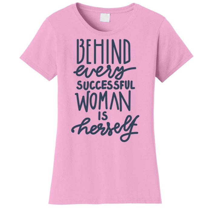 Behind Every Successful Woman Is Herself Women's T-Shirt