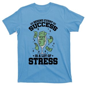 Behind Every Success Is A Lot Of Stress Awareness Month Meaningful Gift T-Shirt