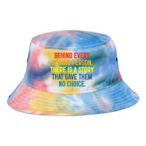 Behind Every Strong Person There Is A Story That Gave Them Tie Dye Newport Bucket Hat