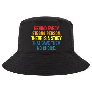 Behind Every Strong Person There Is A Story That Gave Them Cool Comfort Performance Bucket Hat