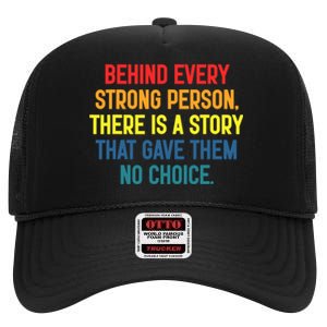 Behind Every Strong Person There Is A Story That Gave Them High Crown Mesh Back Trucker Hat