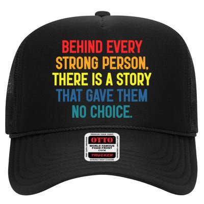 Behind Every Strong Person There Is A Story That Gave Them High Crown Mesh Back Trucker Hat