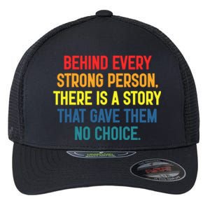 Behind Every Strong Person There Is A Story That Gave Them Flexfit Unipanel Trucker Cap