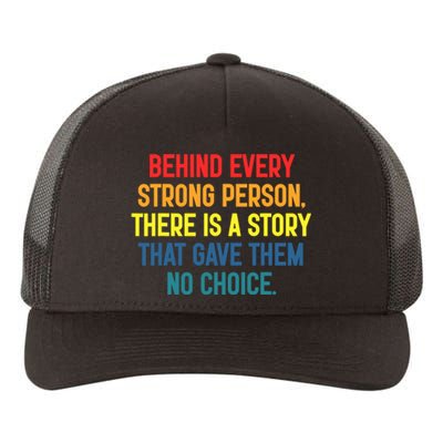 Behind Every Strong Person There Is A Story That Gave Them Yupoong Adult 5-Panel Trucker Hat