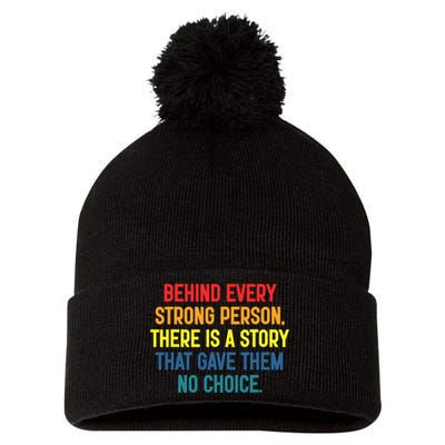 Behind Every Strong Person There Is A Story That Gave Them Pom Pom 12in Knit Beanie