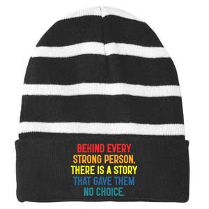 Behind Every Strong Person There Is A Story That Gave Them Striped Beanie with Solid Band