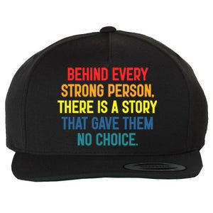 Behind Every Strong Person There Is A Story That Gave Them Wool Snapback Cap