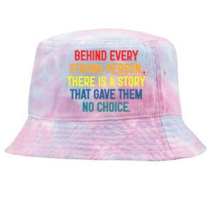 Behind Every Strong Person There Is A Story That Gave Them Tie-Dyed Bucket Hat