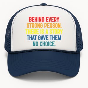 Behind Every Strong Person There Is A Story That Gave Them Trucker Hat