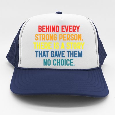 Behind Every Strong Person There Is A Story That Gave Them Trucker Hat