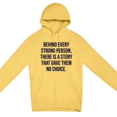 Behind Every Strong Person There Is A Story That Gave Them Premium Pullover Hoodie