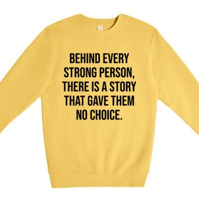 Behind Every Strong Person There Is A Story That Gave Them Premium Crewneck Sweatshirt