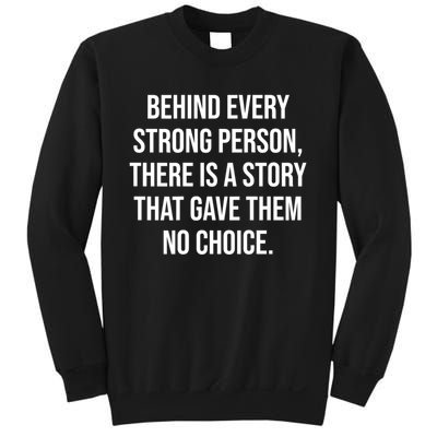 Behind Every Strong Person There Is A Story That Gave Them Sweatshirt