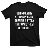 Behind Every Strong Person There Is A Story That Gave Them T-Shirt