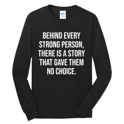 Behind Every Strong Person There Is A Story That Gave Them Tall Long Sleeve T-Shirt