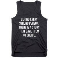 Behind Every Strong Person There Is A Story That Gave Them Tank Top