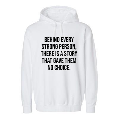 Behind Every Strong Person There Is A Story That Gave Them Garment-Dyed Fleece Hoodie