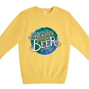 Beer Ers Save Water Beer Malt Brewery Gift Premium Crewneck Sweatshirt