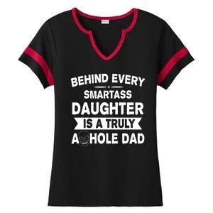 Behind Every Smartass Daughter Is A Truly Asshole Dad Funny Ladies Halftime Notch Neck Tee