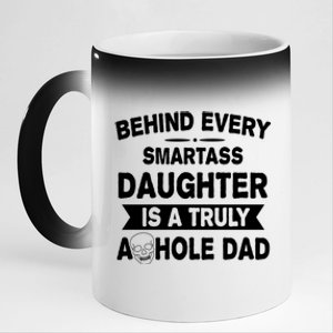 Behind Every Smartass Daughter Is A Truly Asshole Dad Funny 11oz Black Color Changing Mug