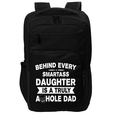 Behind Every Smartass Daughter Is A Truly Asshole Dad Funny Impact Tech Backpack
